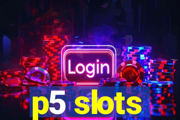 p5 slots